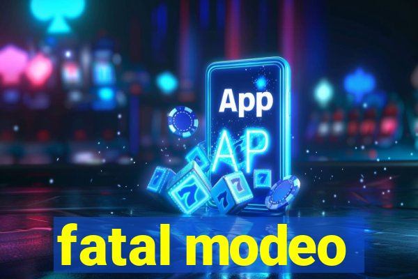 fatal modeo